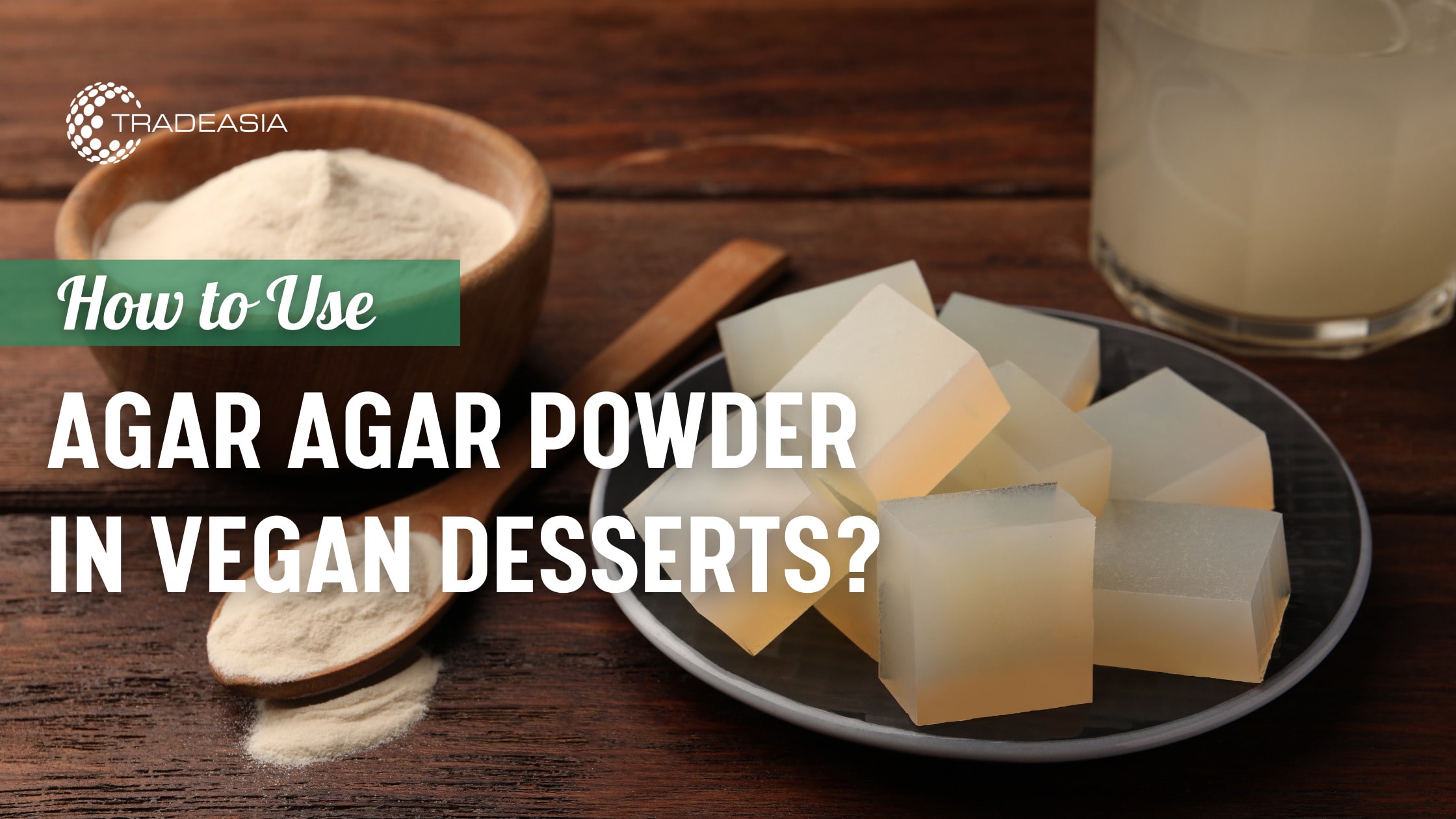 How to Use Agar Agar Powder in Vegan Desserts?